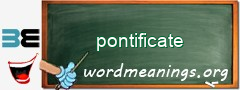 WordMeaning blackboard for pontificate